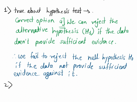 which-of-the-following-statements-is-true-about-hypothesis-tests-we-can-reject-the-alternative-hypothesis-h-if-the-data-doesnt-provide-sufficient-evidence-the-decision-to-reject-or-fail-to-r-34475