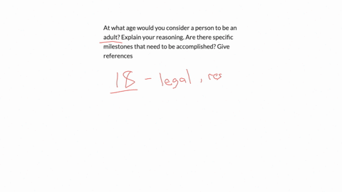at-what-age-would-you-consider-a-person-to-be-an-adult-explain-your-reasoning-are-there-specific-milestones-that-need-to-be-accomplished-give-references