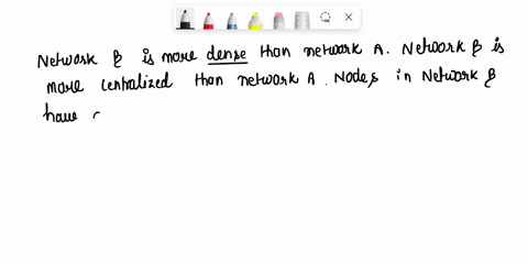 which-of-the-following-statements-are-true-regarding-these-networks-select-all-that-apply-network-a-is-more-clustered-than-network-b-nodes-in-network-a-have-more-degrees-on-average-the-conne-34312