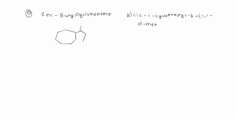 write-the-structural-formula-for-each-of-the-following-compounds-sec-butylcycloheptane-b-cis-1-cyclopropyl-3-11-dimethylethylcyclohexane-cis-1-cyclopropyl-3-t-butylcyclohexane-c-5-22-dimethy-43737