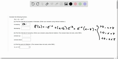 consider-the-following-function-fx-6-xe-x-a-find-the-intervals-of-increase-or-decrease-enter-your-answers-using-interval-notation-increasing-decreasing-b-find-the-intervals-of-concavity-ente-53388