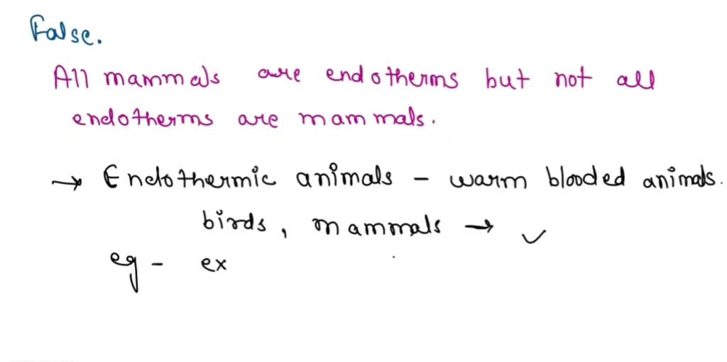 SOLVED: Is this true or false? All mammals are endotherms and all