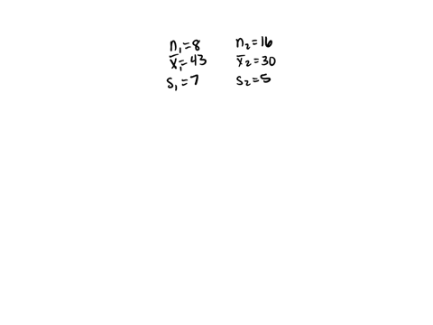 assume-that-you-have-a-sample-of-n8-with-the-sample-mean-x43-and-a-sample-standard-deviation-of-s7and-you-have-an-independent-sample-of-n16-from-another-population-with-a-sample-mean-of-x30a-66233