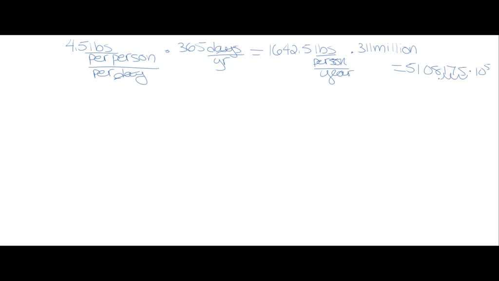 SOLVED If the average American throws away 4.5 lb of trash each day, and the population of the