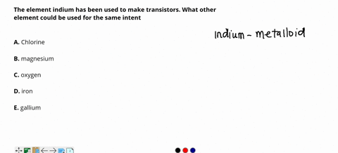 the-element-indium-has-been-used-to-make-transistors-what-other-element-could-be-used-for-the-same-intent-chlorinechlorine-magnesiummagnesium-oxygenoxygen-ironiron-gallium-92043
