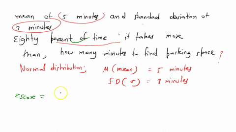 the-length-of-time-it-takes-to-find-a-parking-space-at-9-am-follows-a-normal-distribution-with-a-mean-of-5-minutes-and-a-standard-deviation-of-3-minutes-eighty-percent-of-the-time-it-takes-m-92398