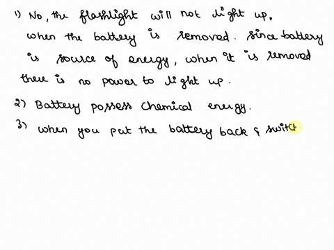 guide-questions-1-did-the-flashlight-light-when-you-removed-the-battery-why-what-happened-to-the-flashlight-when-you-removed-the-battery-2-what-form-off-energy-does-the-battery-possess-3-wha-94242