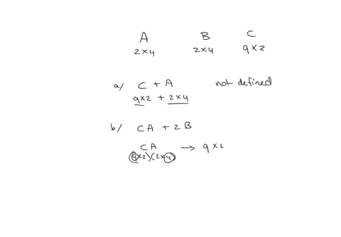 if-a-and-b-are-2-times-4-matrices-and-c-is-a-9-times-2-matrix-which-of-the-following-are-defined-a-ca-b-c-a2-b-c-b-a-d-b-c-e-c-a