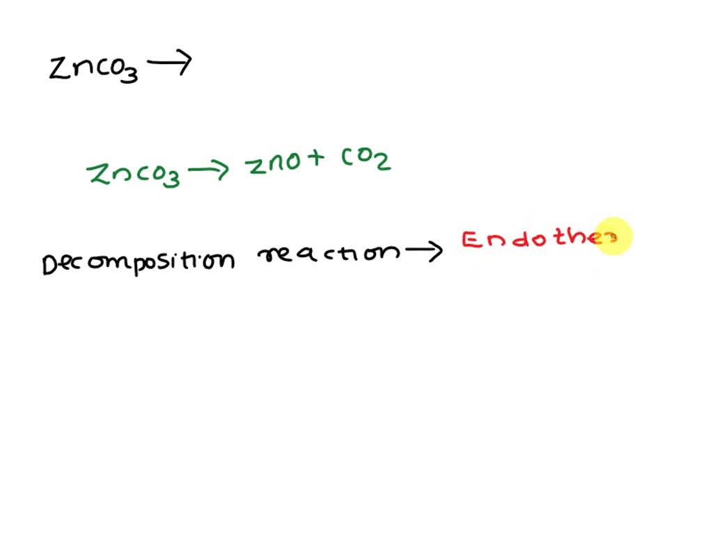 SOLVED The of zinc carbonate, ZnCO3(s), into zinc oxide, ZnO(s), and CO2( g) at