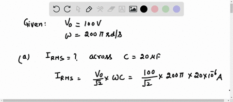 calculate-the-rms-currents-for-an-ac-source-is-given-by-vt-v0-sint-where-v0-100v-and-200-rads-when-connected-across-a-a-20-f-capacitor-b-a-20-mh-inductor-and-c-a-50-resistor-answers-should-b-96475