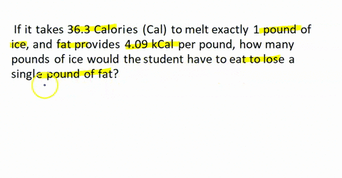 a-student-reasons-that-he-can-lose-weight-by-eating-ice-because-his-body-will-have-to-burn-energy-to-melt-the-ice-if-it-takes-363-calories-cal-to-melt-exactly-1-pound-of-ice-and-fat-provides-90458