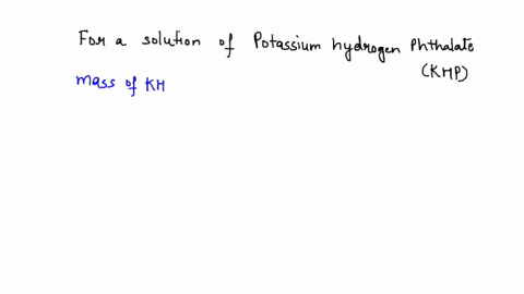 determine-the-molarity-of-a-solution-prepared-by-dissolving-0198-g-of-khp-c8h5o4k-in-enough-water-to-make-125-ml-of-solution-when-the-solution-is-found-and-titrated-with-aqueous-sodium-hydro-28292