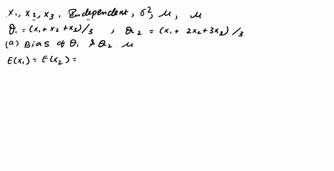 let-x1-x2-and-x3-be-independent-random-variables-with-variance-o2-and-mean-u-suppose-we-have-two-estimators-of-u-1-x1-x2-x3-3-and-2-x1-2x2-3x3-3-a-calculate-the-bias-of-1-and-2-are-they-both-29288