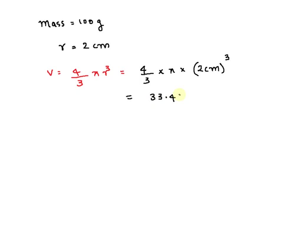 SOLVED A solid ball has a mass of 100 grams and a radius of 2 cm. What
