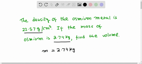 the-density-of-osmium-the-densest-metal-is-2257-gcm3-what-volume-would-be-occupied-by-274-kg-of-osmium-72844