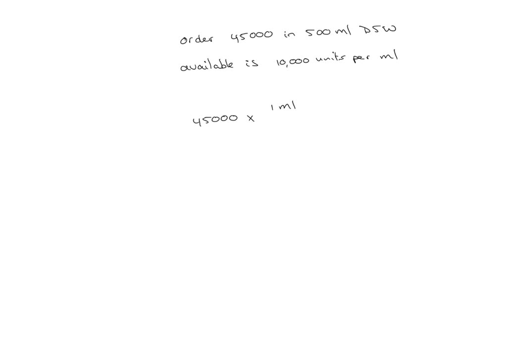 SOLVED '12 Calculate the dosage. Order Heparin 45,000 units IV in 500