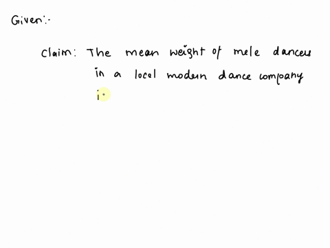 the-mean-weight-of-male-dancers-in-a-local-modern-dance-company-is-at-least-167-lbs-express-the-null-and-alternative-hypotheses-in-symbolic-form-for-this-claim-h0-ha-22476