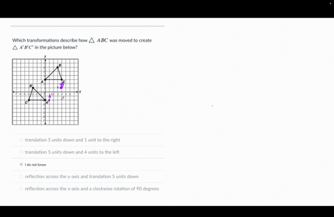 which-transformations-describe-how-a-bc-in-the-picture-below-abc-was-moved-to-create-translation-5-units-down-and-unit-to-the-right-translation-5-units-down-and-4-units-to-the-left-do-not-kn-84392