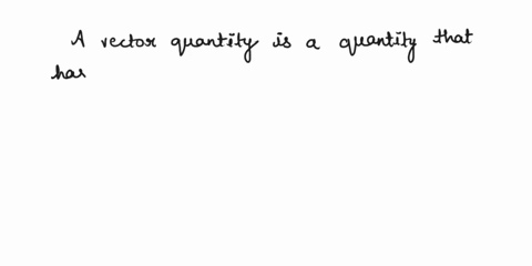 which-two-components-must-a-vector-quantity-have-a-magnitude-and-velocity-b-acceleration-and-direction-c-force-and-speed-d-direction-and-magnitude-24783