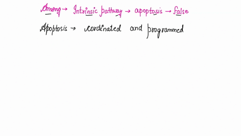 which-one-of-the-statements-below-about-the-intrinsic-pathway-of-apoptosis-is-false-a-the-intrinsic-pathway-is-mediated-by-the-mitochondria-b-the-intrinsic-pathway-of-apoptosis-depends-on-de-26664