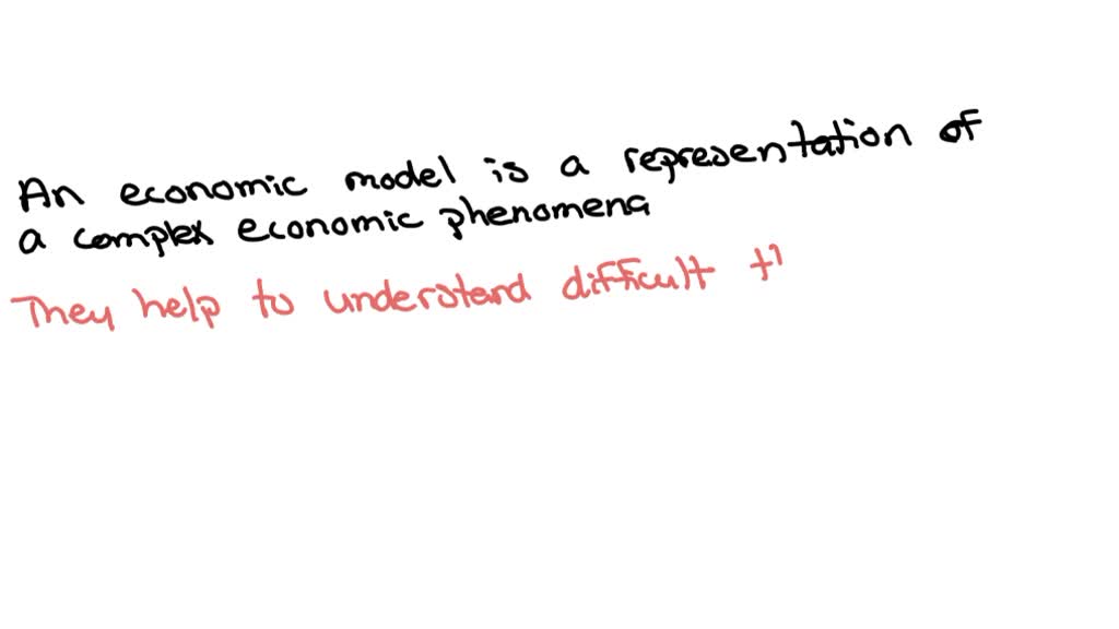 SOLVED: An economic model is a realistic depiction of the operation of