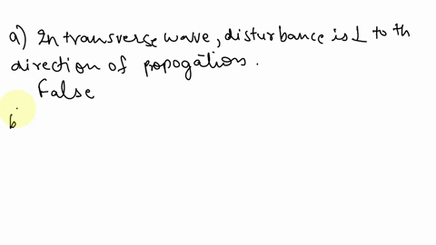 which-one-of-the-following-statements-concerning-waves-is-false-a-a-transverse-wave-is-one-in-which-the-disturbance-is-parallel-to-the-direction-of-travel-b-a-wave-carries-energy-from-one-pl-20033