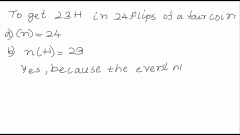 a-is-possible-to-get-23-heads-in-24-flips-of-a-fair-coin-b-if-you-flipped-coin-40-times-and-got-39-heads-would-you-suspect-that-the-coin-was-unfair-wnal-empirical-probabilities-would-you-ass-94892