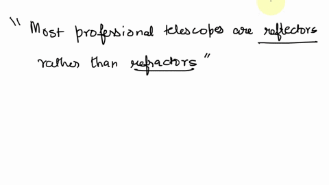 select-the-reasons-why-most-professional-telescopes-are-reflectors-rather-than-refractors-a-reflector-can-collect-more-light-than-a-refractor-mirrors-allow-for-chromatic-aberration-reflectin-37781