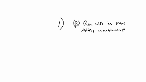 1-if-ran-gaps-are-mutated-such-they-are-non-functional-a-ran-will-remain-active-until-its-native-gtpase-activity-hydrolyzes-gtp-b-ran-will-be-more-rapidly-inactivated-c-both-of-the-above-2-i-33855