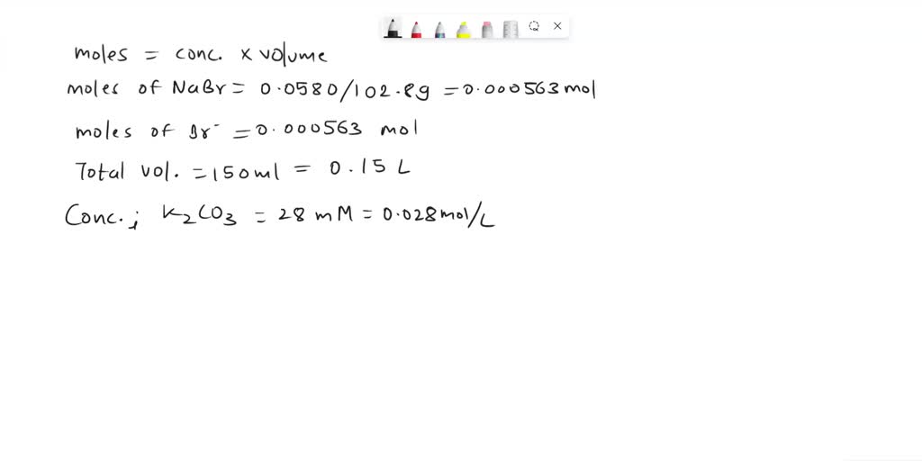 SOLVED: Suppose 0.0580 g of sodium bromide is dissolved in 150. mL of ...