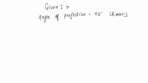 the-range-of-a-projectile-for-a-given-initial-velocity-is-maximum-when-the-angle-of-projection-is-45-the-range-will-be-minimum-if-the-angle-of-projection-is-a-90-b-180-c-60-d-75