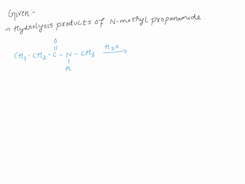 what-are-the-hydrolysis-products-of-n-methylpropanamide-propanoic-acid-and-methylamine-propanoic-acid-methylamine-and-water-propanoic-acid-and-ammonia-27734