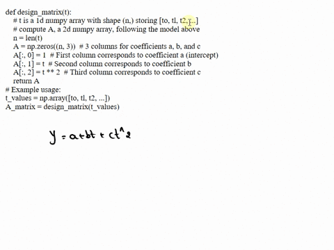 1-find-the-coefficients-using-the-linear-least-squares-model-write-a-functiondesign_matrixwhich-takes-as-input-a-numpy-array-with-shapenthat-stores-the-values-for-t-and-outputs-the-design-ma-68177