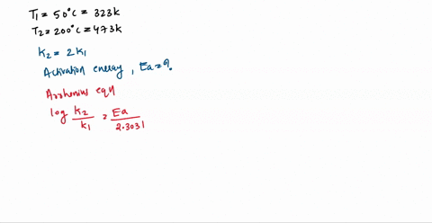 a-first-order-reaction-is-carried-out-at-50c-in-order-to-double-the-rate-constant-the-temperature-needs-to-be-increased-to-200-c-what-is-the-activation-energy-of-this-reaction-a-0170-kjmol-b-88258
