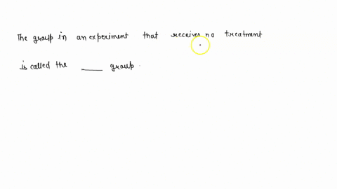 the-group-in-an-experiment-that-receives-no-treatment-is-called-the-______-group-13626