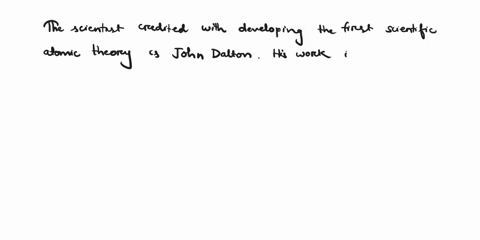 which-scientist-is-credited-with-developing-the-first-scientific-atomic-theory-73935