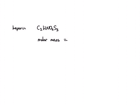 the-chemical-formula-for-the-anticoagulant-heparin-is-c2h1-no2os3-what-is-the-mass-in-grams-of-00601-moles-of-heparin