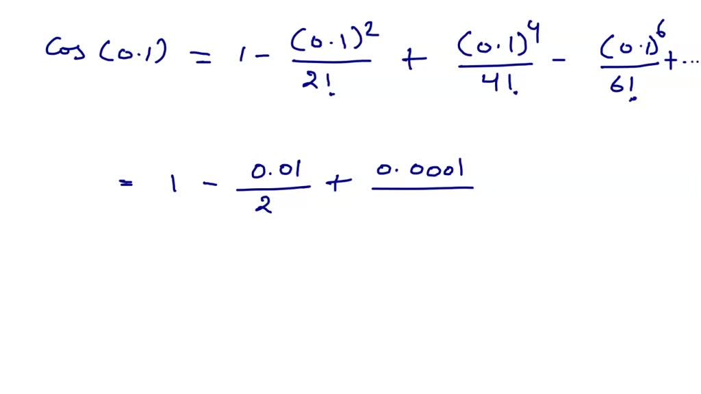 SOLVED Use the Maclaurin series for cOS X to approximate COS 0.1 to
