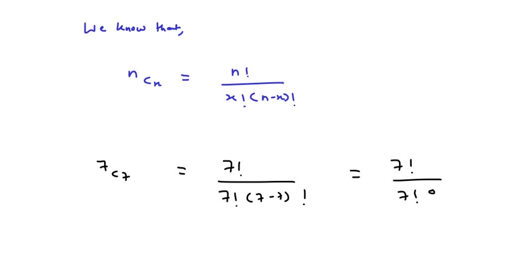 SOLVED: Find the value of the combination: 7C7