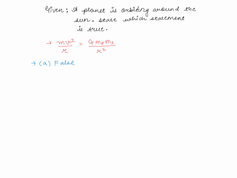1374-which-one-of-the-following-statements-concerning-a-planet-orbiting-the-sun-is-true-a-the-gravitational-force-between-the-planet-and-sun-must-be-larger-than-the-centripetal-force-needed-22148