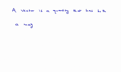 a-vector-is-a-physical-quantity-that-has-a-both-a-magnitude-and-a-direction-associated-with-it-b-just-a-number-associated-with-it-c-neither-a-number-nor-a-direction-associated-with-it