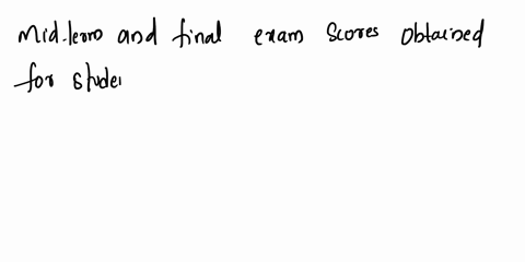 please-answer-all-parts-5-2-3-2-1-8-points-the-following-table-figure-2-shows-midterm-and-final-exam-scores-obtained-for-students-in-a-course-a-plot-the-data-points-and-infer-if-x-and-y-have-35706