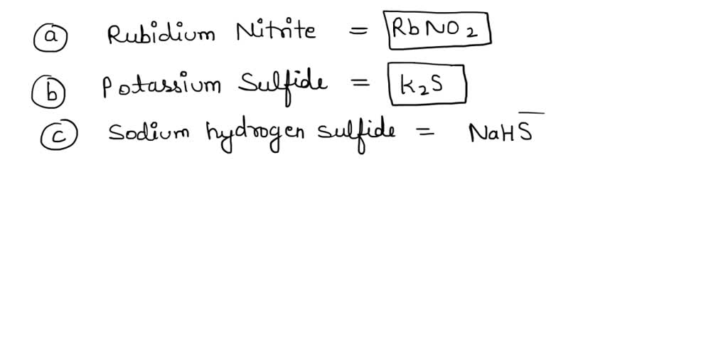 Write The Formulas For The Following Compounds A Rubidium Nitrite B Potassium Sulfide C