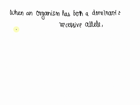 which-allele-will-be-expressed-when-both-a-dominant-and-recessive-allele-are-present-in-an-organism-a-the-two-alleles-will-mix-b-dominant-only-c-recessive-only-54859
