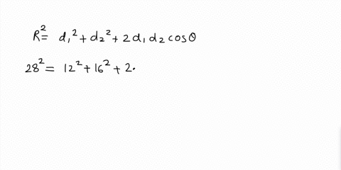 consider-two-displacements-one-of-magnitude-12-m-and-another-of-magnitude-16-m-what-angle-between-the-directions-of-this-two-displacements-give-a-resultant-displacement-of-magnitude-a-28-m-b-28856