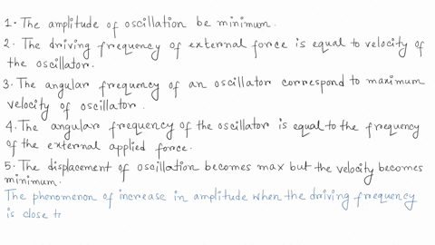 resonance-condition-occurs-when-the-1the-amplitude-of-oscillation-be-minimum-2-the-driving-frequency-of-external-force-is-equal-to-velocity-of-the-oscillator3-the-angular-frequency-of-an-osc-66627