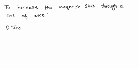 4-5-how-can-the-magnetic-flux-through-a-coil-of-wire-be-increased-select-two-answers-aincrease-the-cross-sectional-area-of-the-loop-bincrease-the-magnitude-of-the-magnetic-field-that-passes-20573