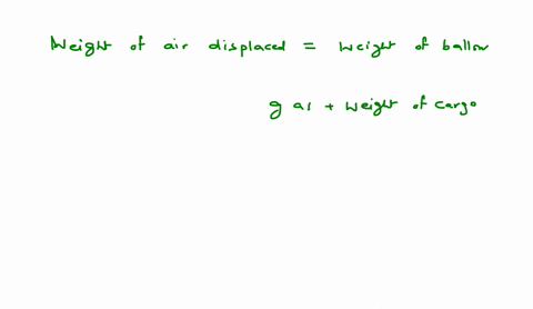 a-hot-air-balloon-plus-cargo-has-a-mass-of-291-kg-and-a-volume-of-755-m3-the-balloon-is-floating-at-a-constant-height-of-625-m-above-the-ground-the-density-of-the-outside-air-may-be-assumed-64303