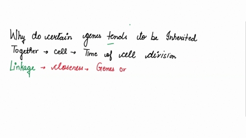 why-do-certain-genes-tend-to-be-inherited-together-in-a-cell-at-the-time-of-cell-division-86218