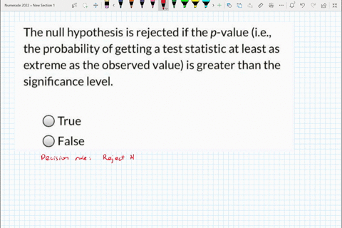 the-null-hypothesis-is-rejected-if-the-p-value-ie-the-probability-of-getting-a-test-statistic-at-least-as-extreme-as-the-observed-value-is-greater-than-the-significance-level-true-false-49007